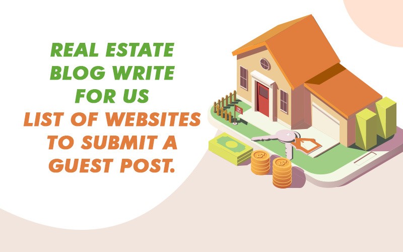 real-estate-blog-write-for-us-list-of-websites-to-submit-a-guest-post-63373e7668686.jpg